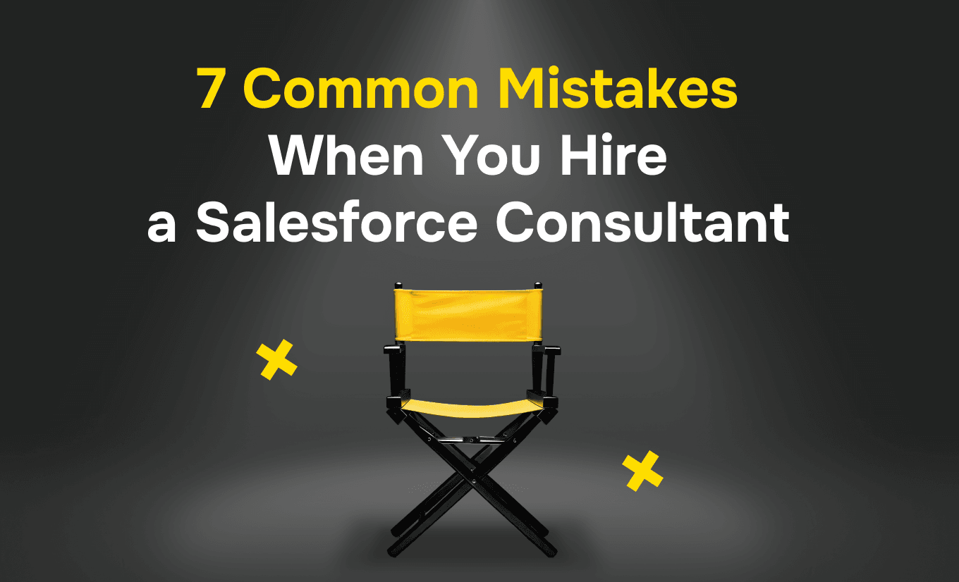 7 Common Mistakes When You Hire a Salesforce Consultant