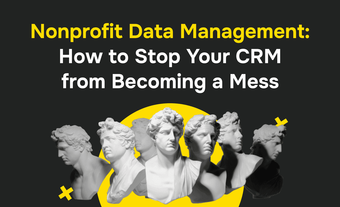 Nonprofit Data Management: How to Stop Your CRM from Becoming a Mess