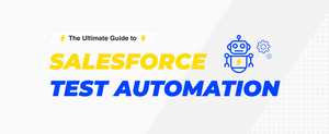 Salesforce Test Automation: the Ultimate Guide — MagicFuse