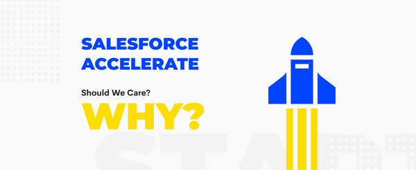 What is Salesforce Accelerate And Why Should We Care