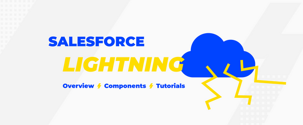 Salesforce Lightning: An Overview, Components, and Tutorials