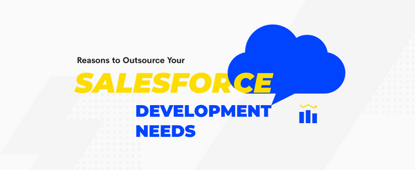 8 Reasons to Outsource Your Salesforce Development Needs