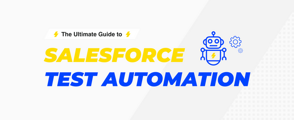 The Ultimate Guide to Salesforce Test Automation in 2022