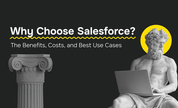 Why Choose Salesforce? The Benefits, Costs, and Best Use Cases